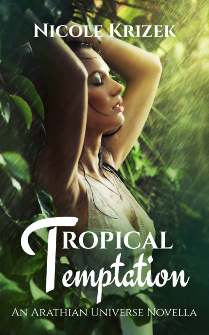 Tropical Temptation, Arathian Universe Novella Book 1, by Nicole Krizek